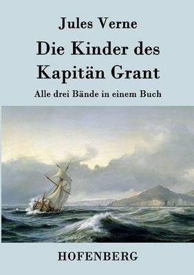 Die Kinder des Kapitän Grant: Alle drei Bände in einem Buch - Jules Verne - cover