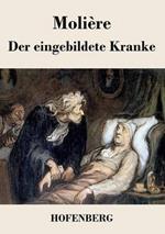 Der eingebildete Kranke: Komödie in drei Akten