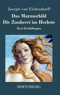 Das Marmorbild / Die Zauberei im Herbste: Zwei Erzählungen - Joseph Von Eichendorff - cover
