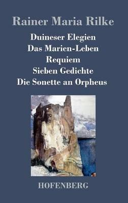 Duineser Elegien / Das Marien-Leben / Requiem / Sieben Gedichte / Die Sonette an Orpheus - Rainer Maria Rilke - cover