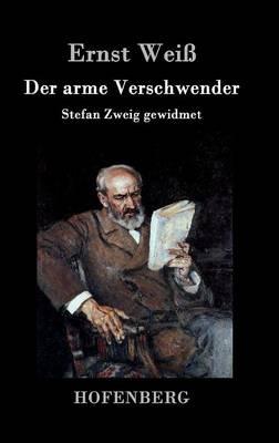 Der arme Verschwender: Stefan Zweig gewidmet - Ernst Weiß - cover