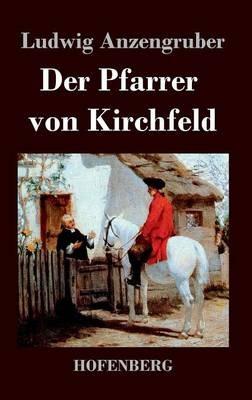 Der Pfarrer von Kirchfeld: Volksstück mit Gesang in vier Akten - Ludwig Anzengruber - cover
