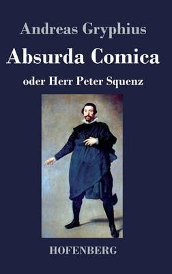 Absurda Comica: oder Herr Peter Squenz - Andreas Gryphius - cover