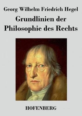 Grundlinien der Philosophie des Rechts: Naturrecht und Staatswissenschaft im Grundrisse Zum Gebrauch fur seine Vorlesungen - Georg Wilhelm Friedrich Hegel - cover