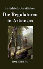 Die Regulatoren in Arkansas: Aus dem Waldleben Amerikas