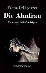 Die Ahnfrau: Trauerspiel in fünf Aufzügen