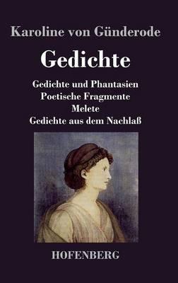 Gedichte: Gedichte und Phantasien / Poetische Fragmente / Melete / Gedichte aus dem Nachlaß - Karoline Von Günderode - cover