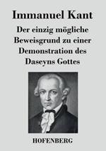 Der einzig moegliche Beweisgrund zu einer Demonstration des Daseyns Gottes