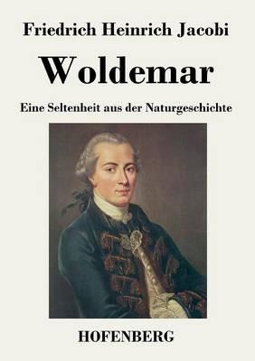 Woldemar: Eine Seltenheit aus der Naturgeschichte - Friedrich Heinrich Jacobi - cover