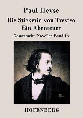 Die Stickerin von Treviso / Ein Abenteuer: Gesammelte Novellen Band 16 - Paul Heyse - cover