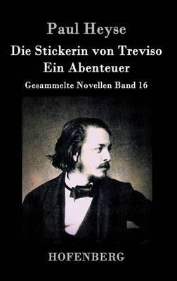 Die Stickerin von Treviso / Ein Abenteuer: Gesammelte Novellen Band 16 - Paul Heyse - cover