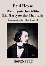 Die ungarische Gräfin / Ein Märtyrer der Phantasie: Gesammelte Novellen Band 17