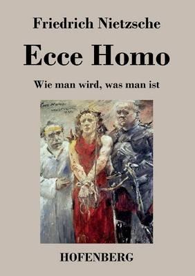 Ecce Homo: Wie man wird, was man ist - Friedrich Nietzsche - cover
