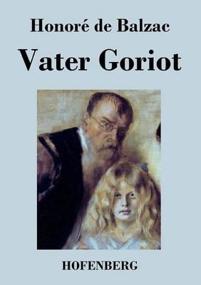 Vater Goriot: (Le père Goriot) - Honoré de Balzac - cover