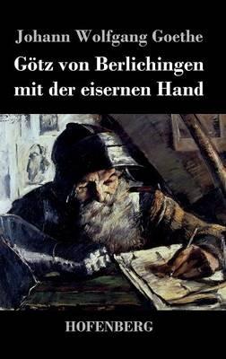Götz von Berlichingen mit der eisernen Hand: Ein Schauspiel - Johann Wolfgang Goethe - cover