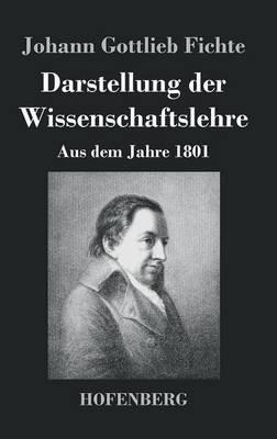 Darstellung der Wissenschaftslehre: Aus dem Jahre 1801 - Johann Gottlieb Fichte - cover