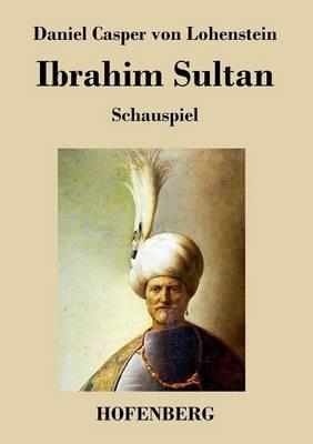 Ibrahim Sultan: Schauspiel - Daniel Casper Von Lohenstein - cover