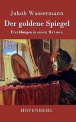 Der goldene Spiegel: Erzählungen in einem Rahmen