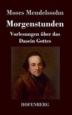 Morgenstunden oder Vorlesungen über das Dasein Gottes - Moses Mendelssohn - cover