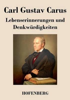 Lebenserinnerungen und Denkwurdigkeiten - Carl Gustav Carus - cover