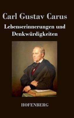 Lebenserinnerungen und Denkwurdigkeiten - Carl Gustav Carus - cover
