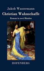 Christian Wahnschaffe: Roman in zwei Bänden