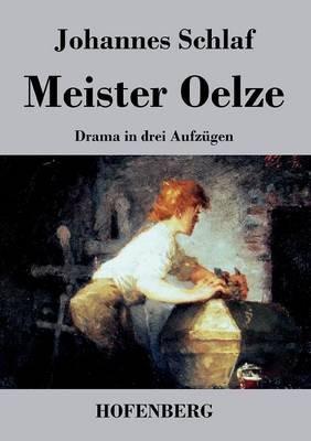 Meister Oelze: Drama in drei Aufzügen - Johannes Schlaf - cover