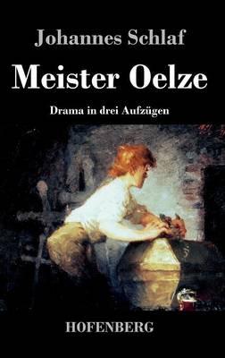 Meister Oelze: Drama in drei Aufzügen - Johannes Schlaf - cover