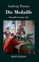 Die Medaille: Komödie in einem Akt