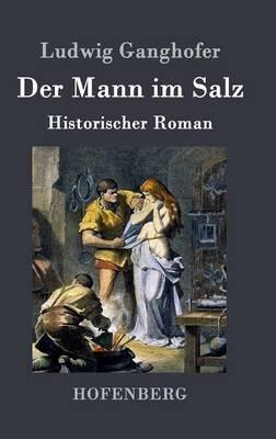 Der Mann im Salz: Historischer Roman - Ludwig Ganghofer - cover