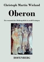 Oberon: Ein romantisches Heldengedicht in zwoelf Gesangen