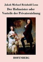 Der Hofmeister oder Vorteile der Privaterziehung: Eine Komödie