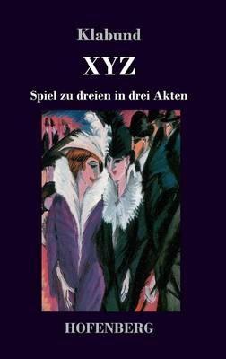 X Y Z: Spiel zu dreien in drei Akten - Klabund - cover