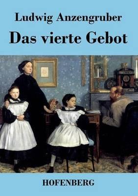 Das vierte Gebot: Volksstück in vier Akten - Ludwig Anzengruber - cover