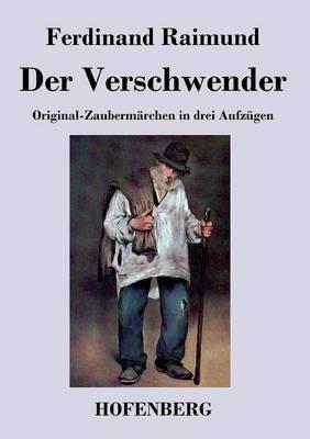 Der Verschwender: Original-Zaubermärchen in drei Aufzügen - Ferdinand Raimund - cover