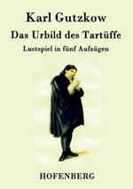 Das Urbild des Tartüffe: Lustspiel in fünf Aufzügen