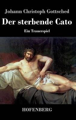 Der sterbende Cato: Ein Trauerspiel - Johann Christoph Gottsched - cover