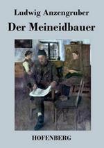 Der Meineidbauer: Volksstück mit Gesang in drei Akten