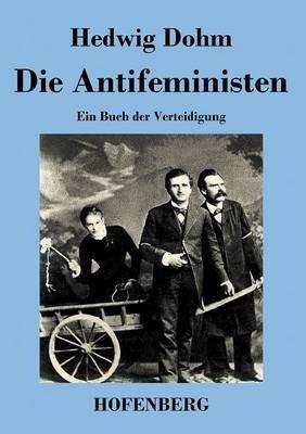Die Antifeministen: Ein Buch der Verteidigung - Hedwig Dohm - cover