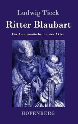Ritter Blaubart: Ein Ammenmärchen in vier Akten - Ludwig Tieck - cover