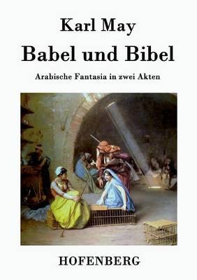 Babel und Bibel: Arabische Fantasia in zwei Akten - Karl May - cover