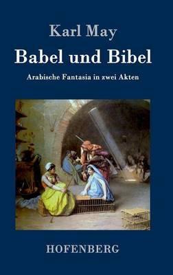 Babel und Bibel: Arabische Fantasia in zwei Akten - Karl May - cover