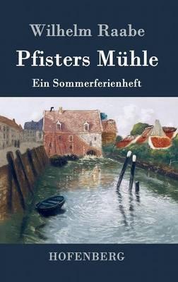 Pfisters Mühle: Ein Sommerferienheft - Wilhelm Raabe - cover