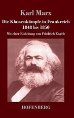 Die Klassenkämpfe in Frankreich 1848 bis 1850: Mit einer Einleitung von Friedrich Engels