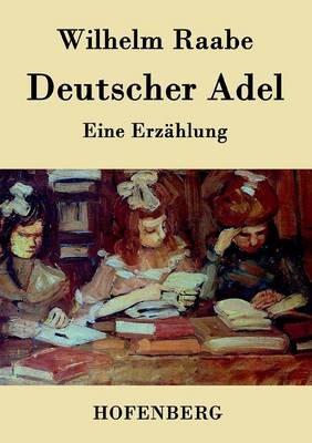 Deutscher Adel: Eine Erzählung - Wilhelm Raabe - cover