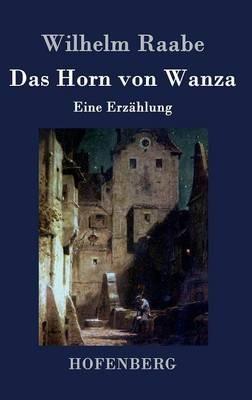 Das Horn von Wanza: Eine Erzählung - Wilhelm Raabe - cover