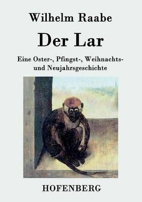 Der Lar: Eine Oster-, Pfingst-, Weihnachts- und Neujahrsgeschichte - Wilhelm Raabe - cover