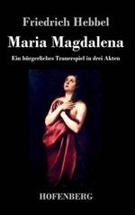Maria Magdalena: Ein bürgerliches Trauerspiel in drei Akten