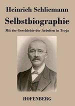 Selbstbiographie: Mit der Geschichte der Arbeiten in Troja