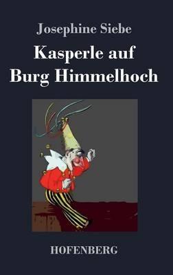 Kasperle auf Burg Himmelhoch - Josephine Siebe - cover